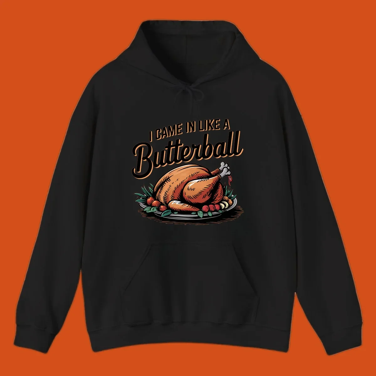 Thanksgiving butterball turkey illustration with text I CAME IN LIKE A Butterball.