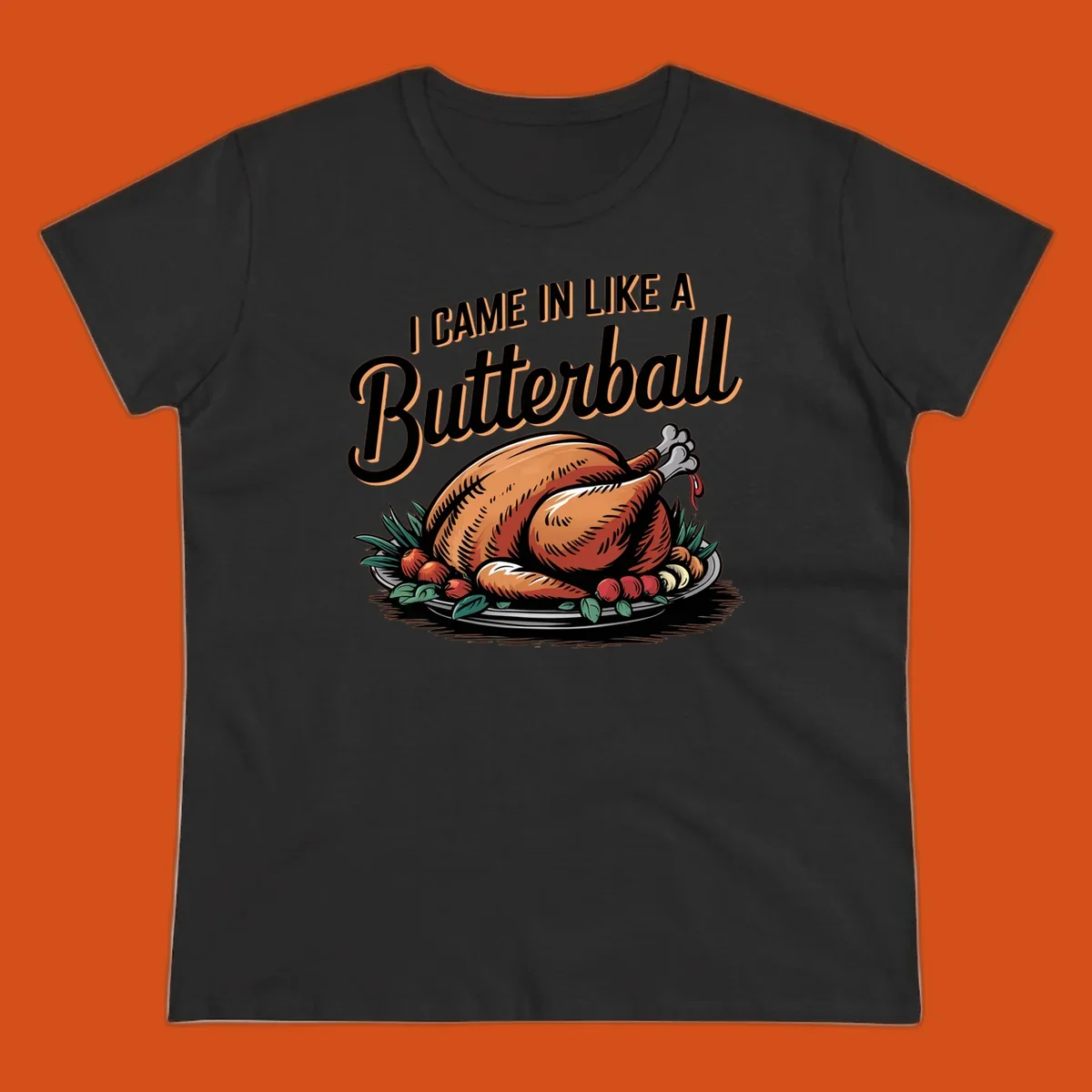 Thanksgiving butterball turkey illustration with text I CAME IN LIKE A Butterball.