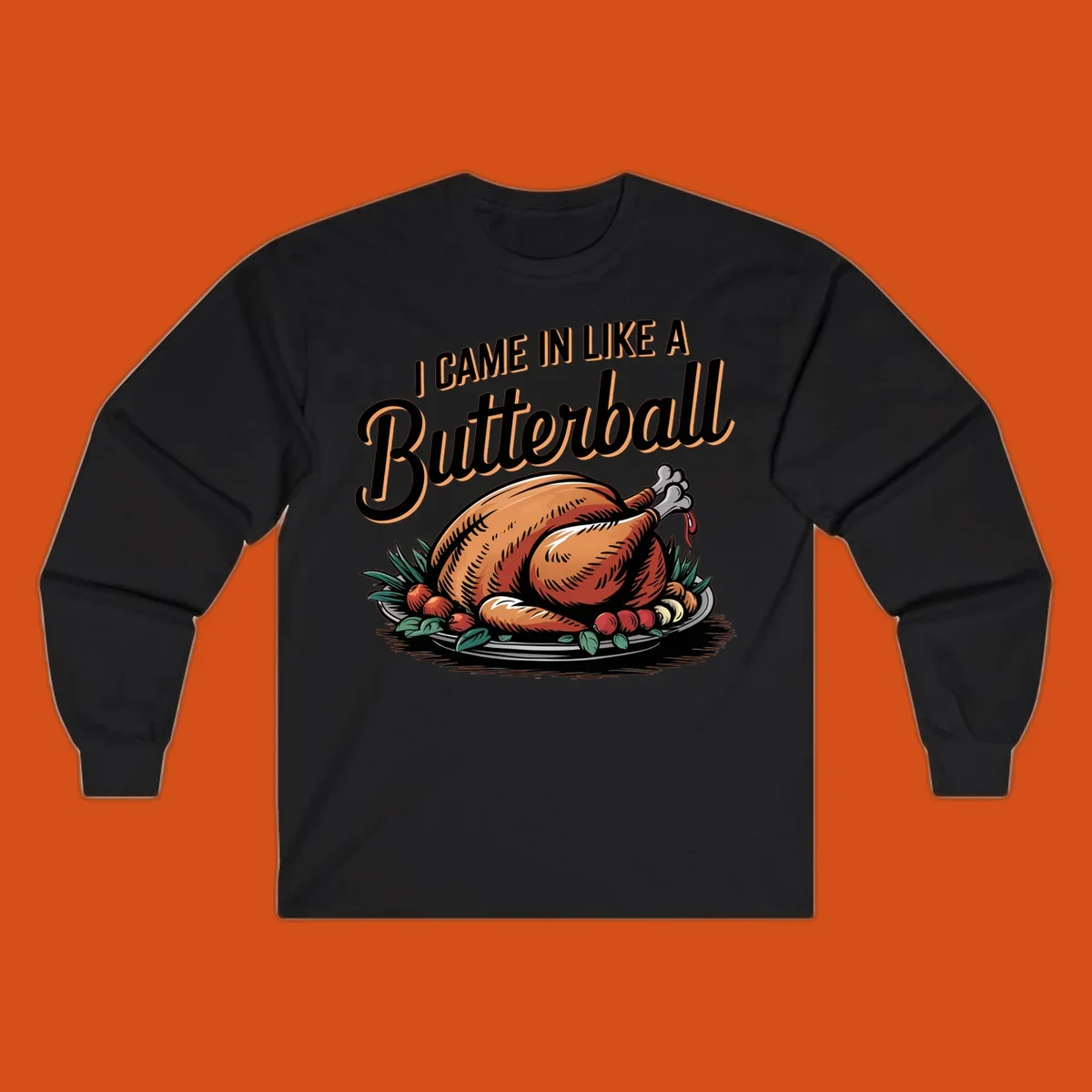 Thanksgiving butterball turkey illustration with text I CAME IN LIKE A Butterball.