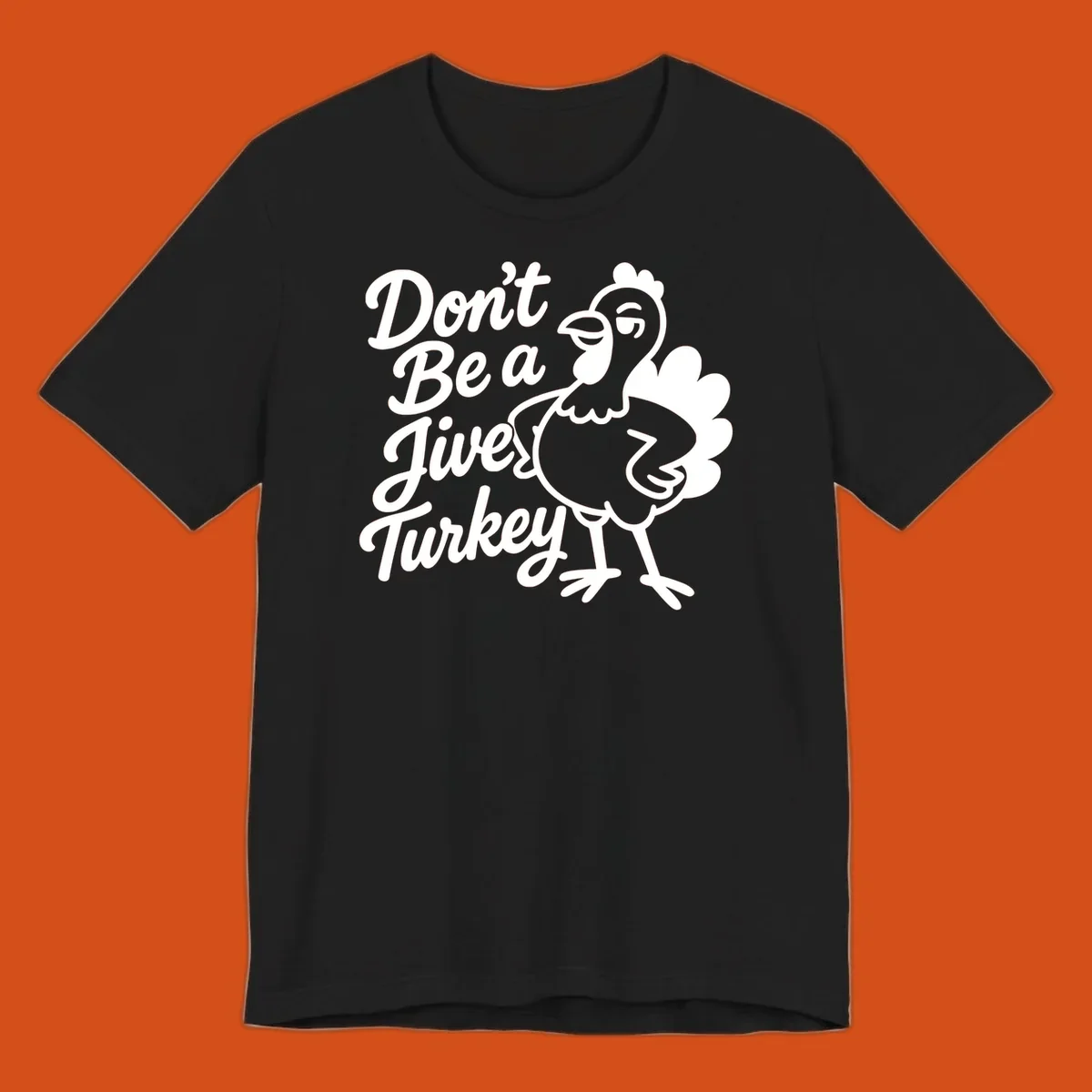 Cartoon turkey with sassy attitude next to text 'Don't Be A Jive Turkey'. Funny Thanksgiving graphic.