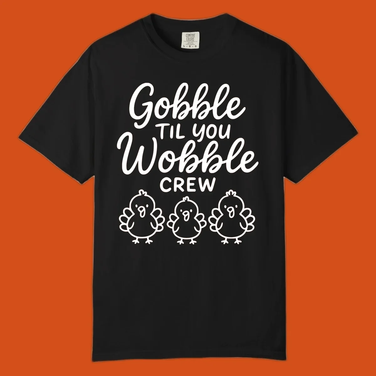 Gobble til you wobble crew thanksgiving design with three cartoon chicks.