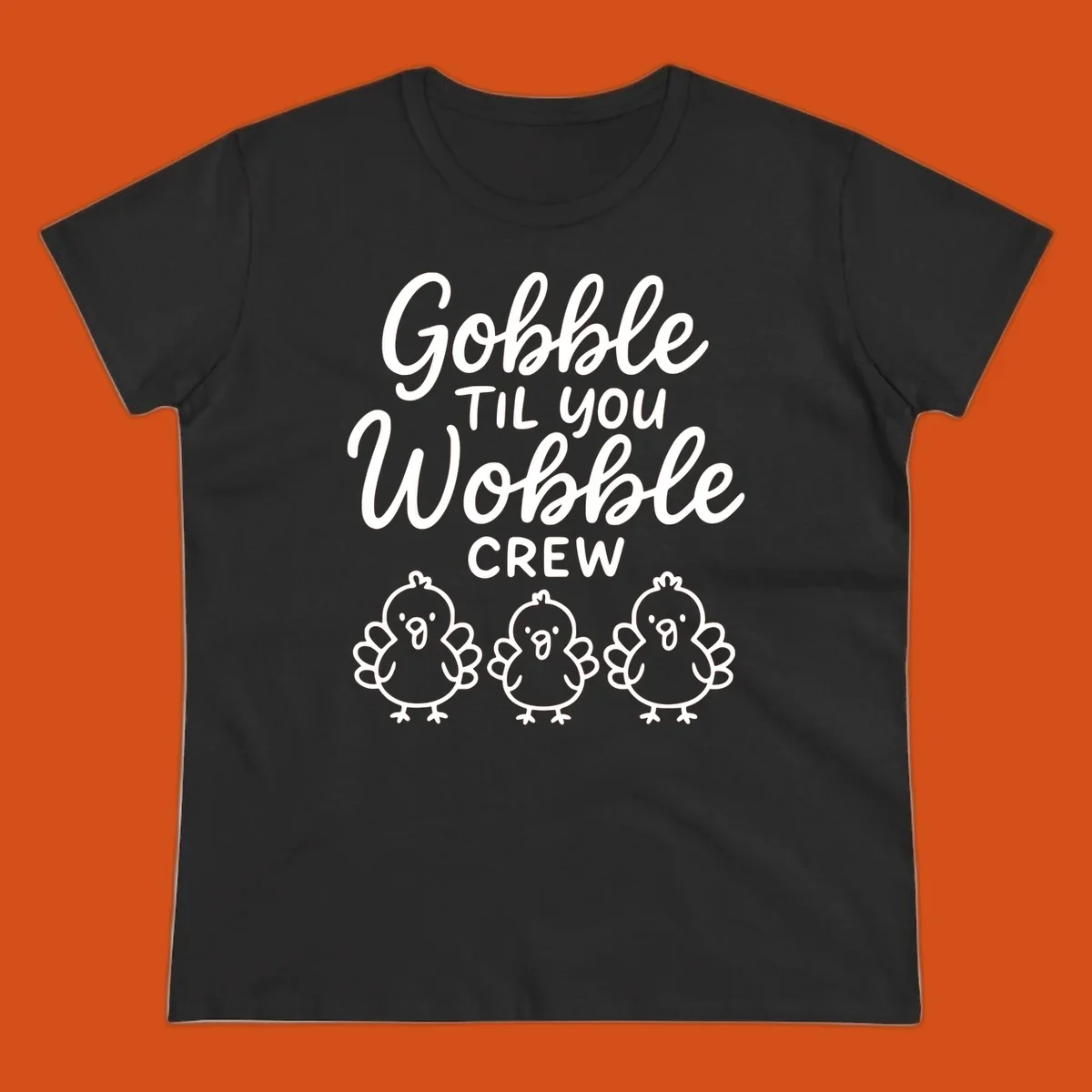 Gobble til you wobble crew thanksgiving design with three cartoon chicks.