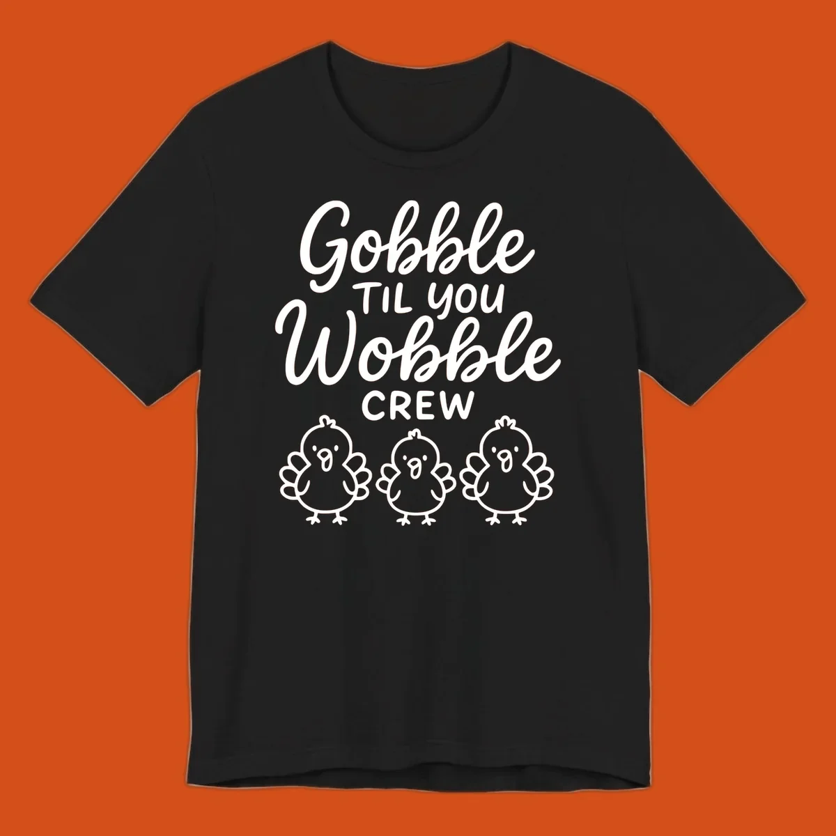 Gobble til you wobble crew thanksgiving design with three cartoon chicks.
