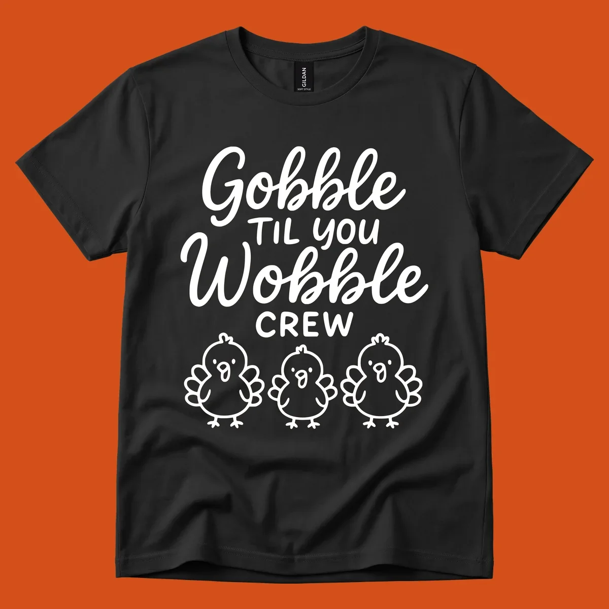 Gobble til you wobble crew thanksgiving design with three cartoon chicks.
