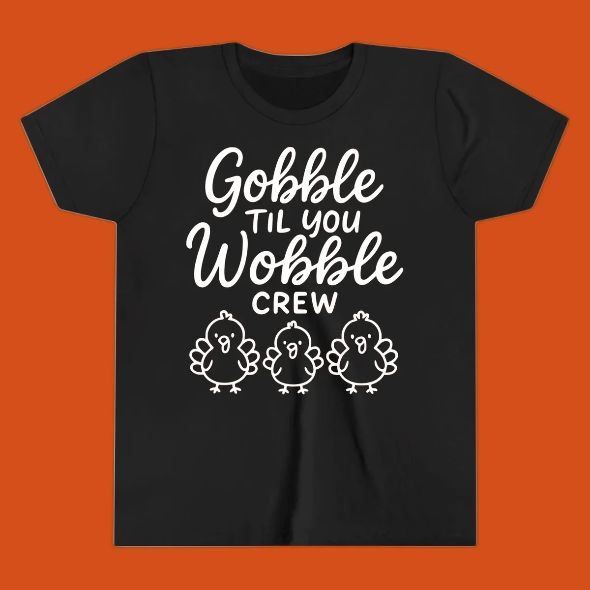 Gobble til you wobble crew thanksgiving design with three cartoon chicks.