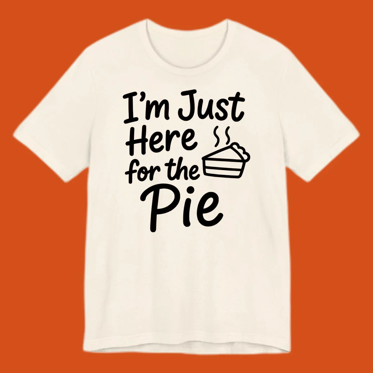 Text 'I'm Just Here For The Pie' with a slice of pie illustration. Primary keyword root: just-here-for-pie.