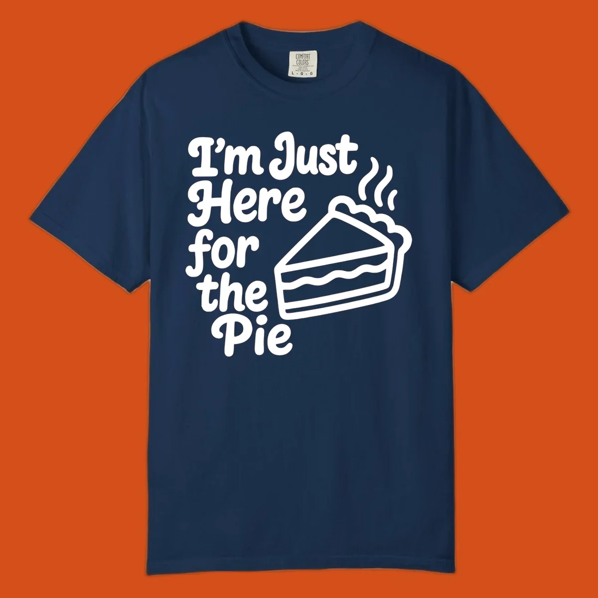 Text reads 'I'm Just Here for the Pie' with a slice of pie illustration. Funny Thanksgiving design.
