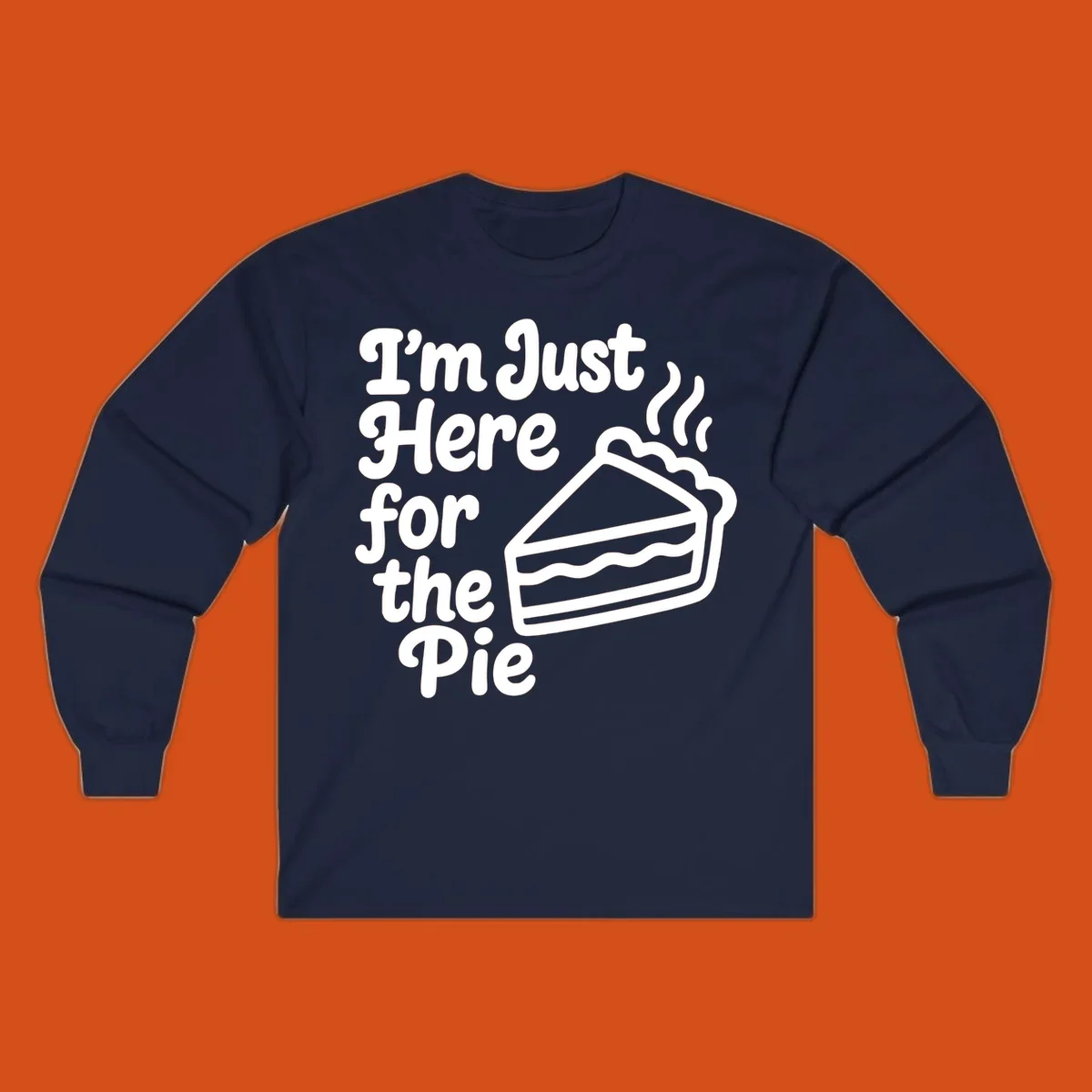 Text reads 'I'm Just Here for the Pie' with a slice of pie illustration. Funny Thanksgiving design.