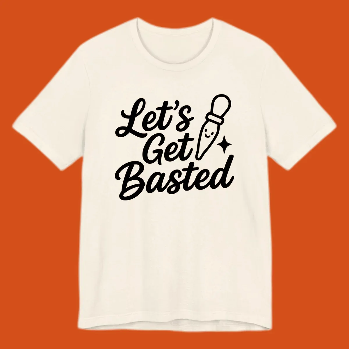 Lets Get Basted text with a cute turkey baster illustration. holiday food humor.