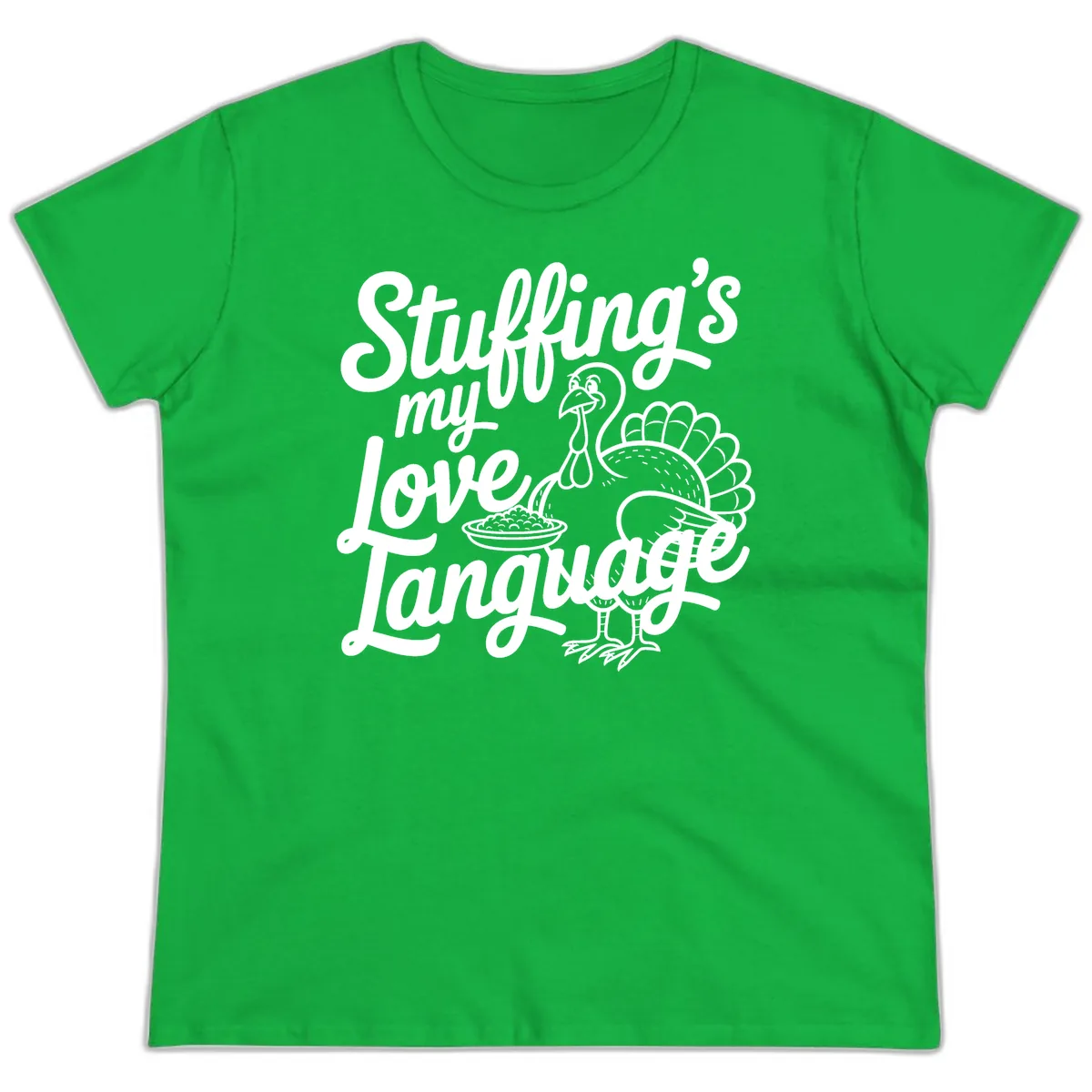 Stuffing My Love Language Turkey Ladies Tee in Irish Green