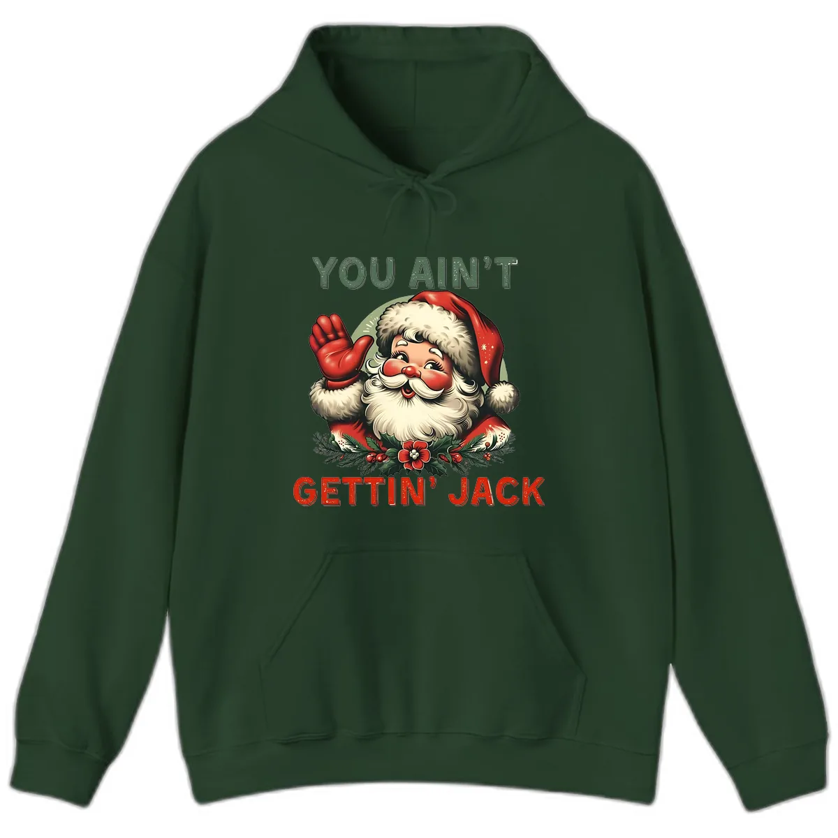 Santa Ain't Gettin' Jack Holiday Design Hoodie in Forest Green