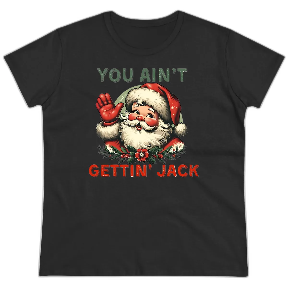 Santa Ain't Gettin' Jack Holiday Design Ladies Tee in Black