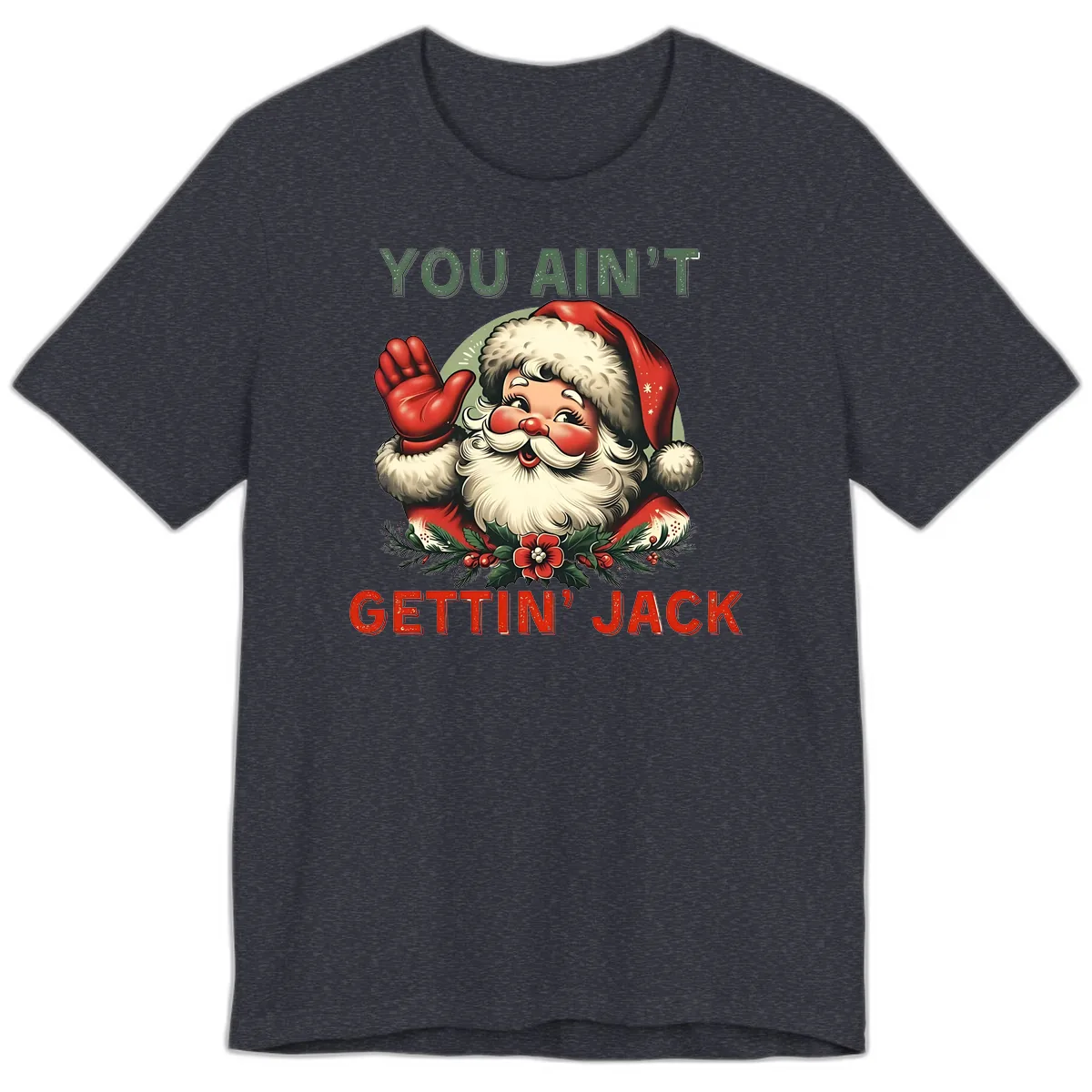 Santa Ain't Gettin' Jack Holiday Design Premium T-Shirt in Heather Navy
