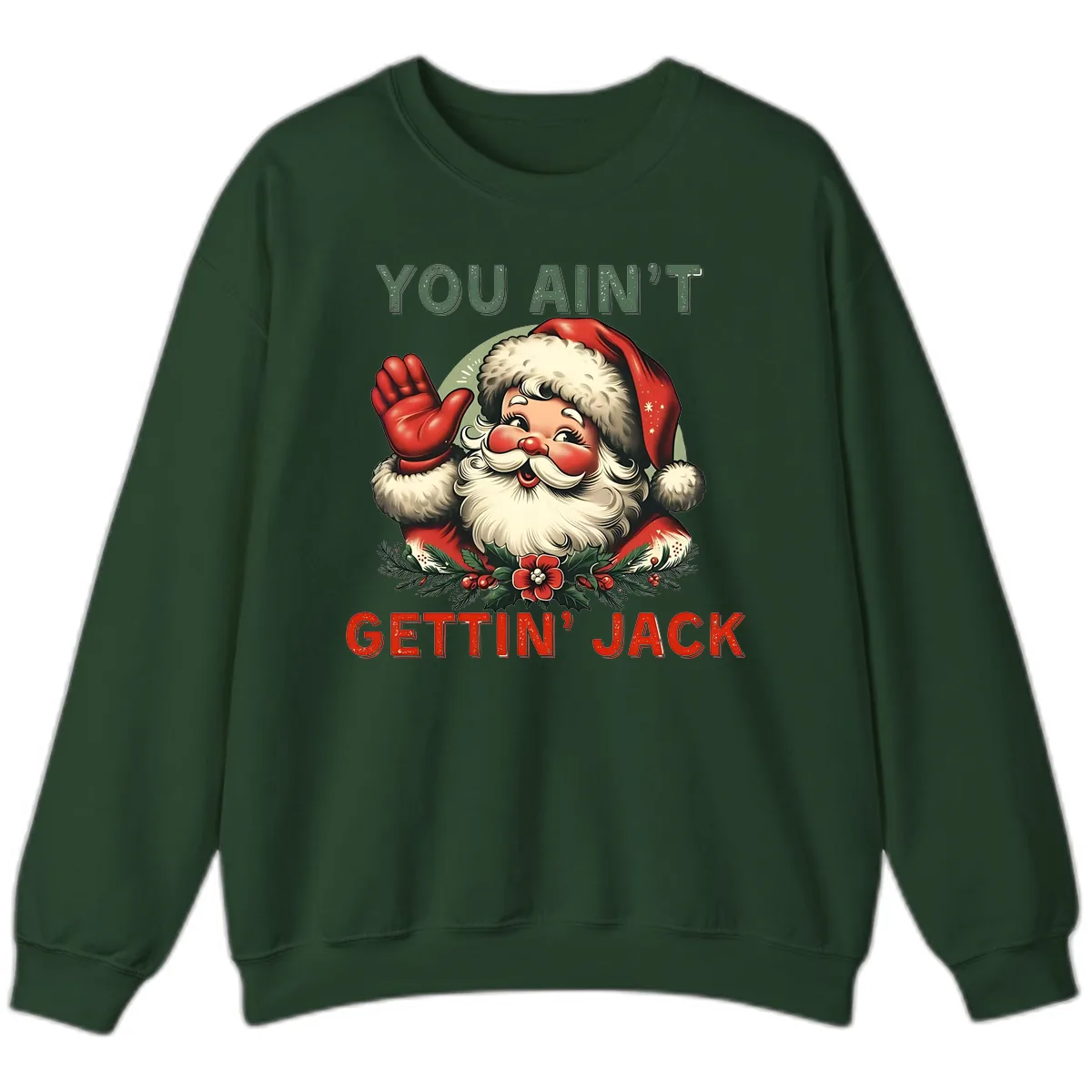 Santa Ain't Gettin' Jack Holiday Design Sweatshirt in Forest Green