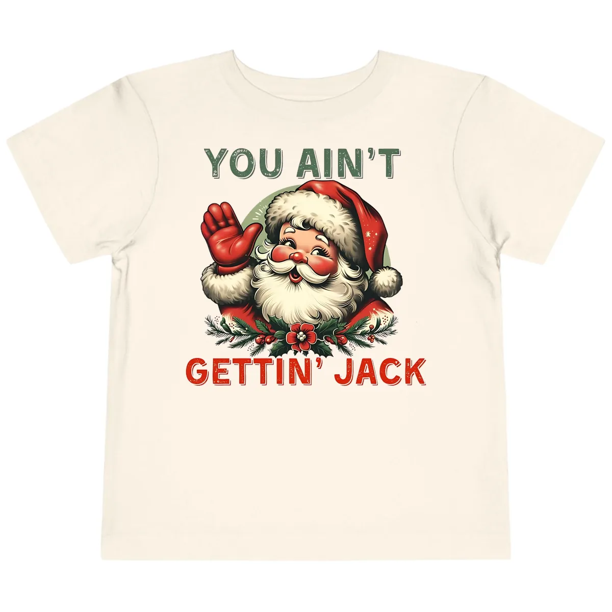 Santa Ain't Gettin' Jack Holiday Design Toddler T-Shirt in Natural