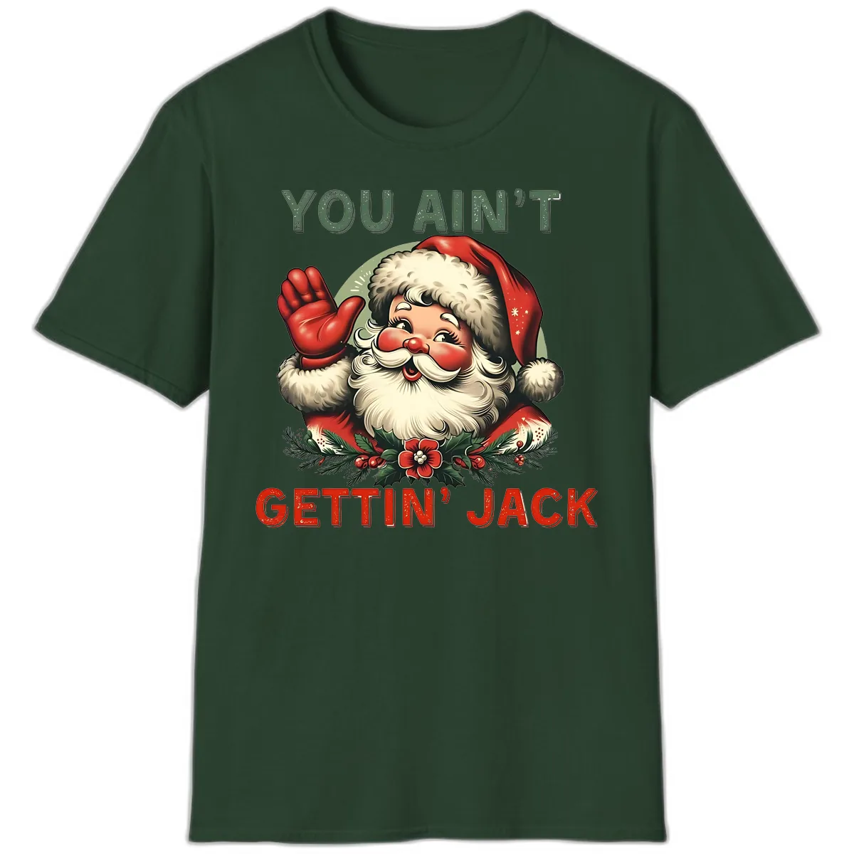 Santa Ain't Gettin' Jack Holiday Design T-Shirt in Forest Green