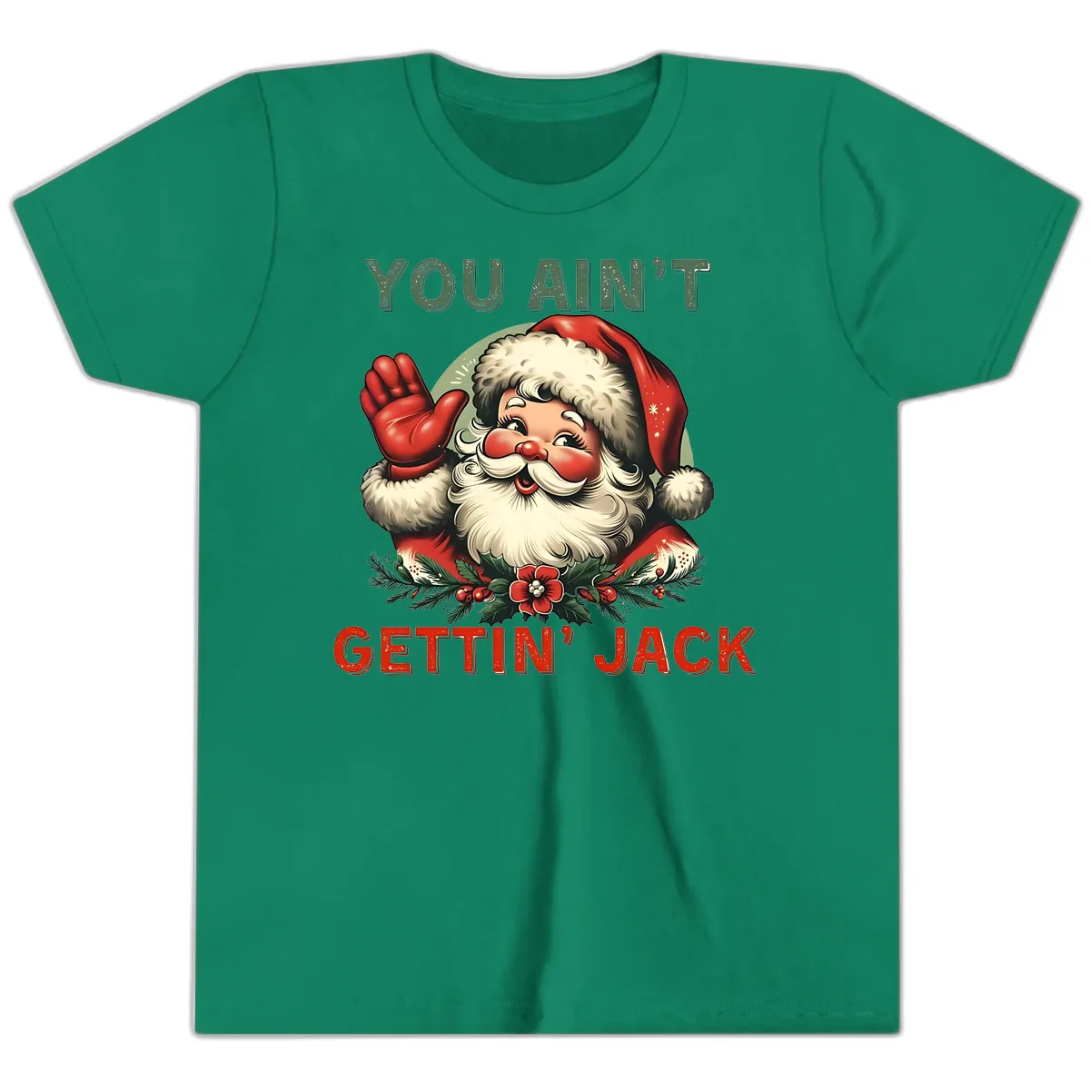 Santa Ain't Gettin' Jack Holiday Design Youth T-Shirt in Kelly