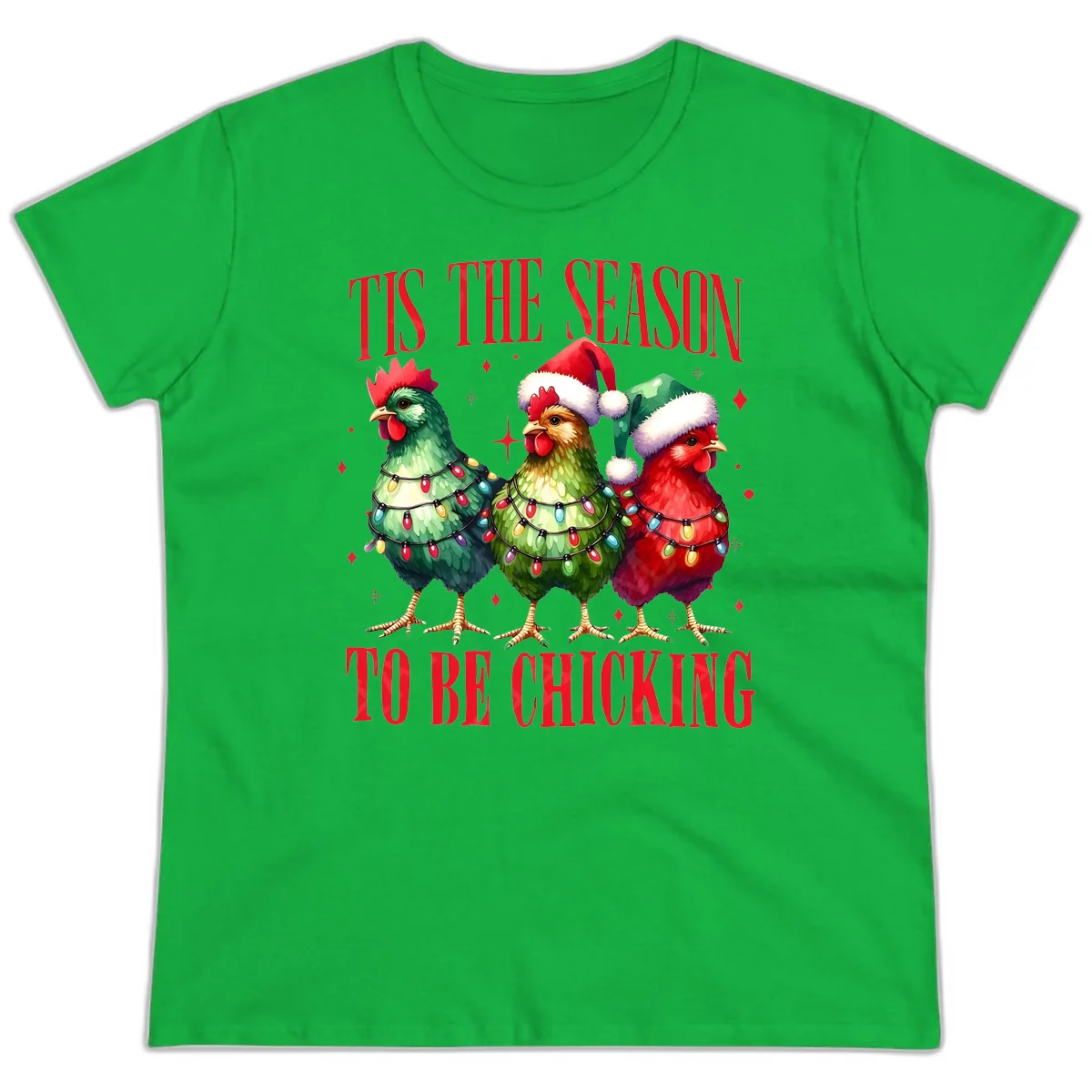 Tis The Season To Be Chicking Holiday Design Ladies Tee in Irish Green