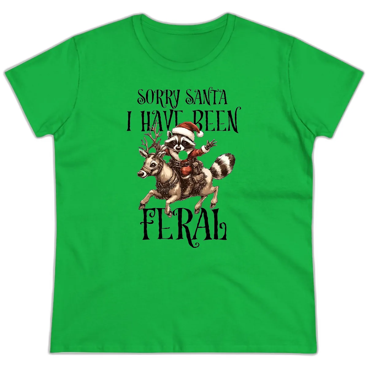 Sorry Santa I Have Been Feral Raccoon Ladies Tee in Irish Green