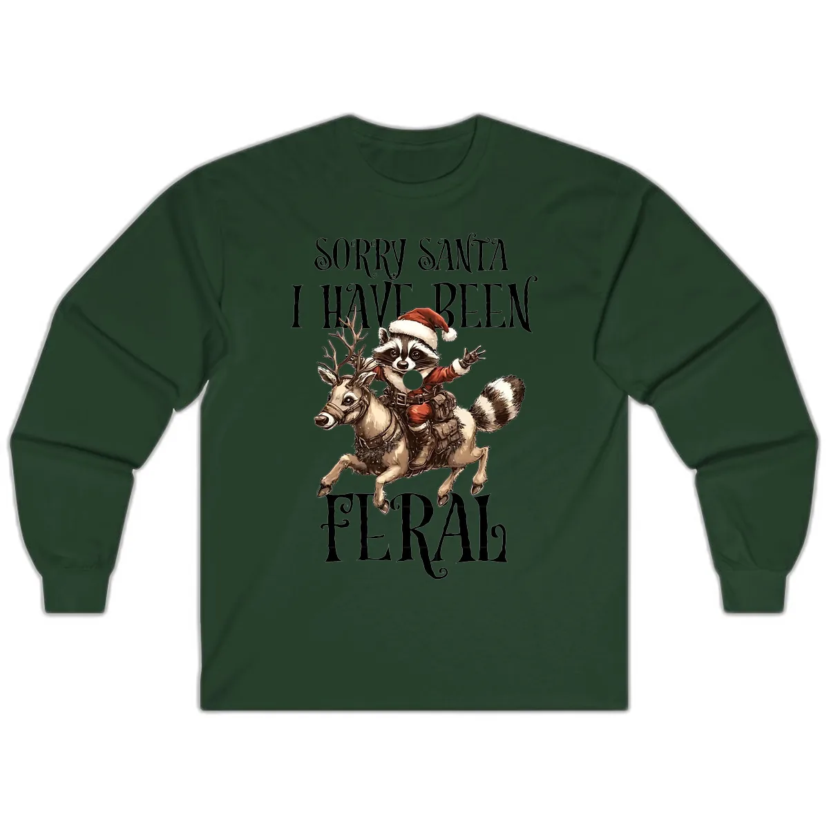 Sorry Santa I Have Been Feral Raccoon Long Sleeve in Forest Green
