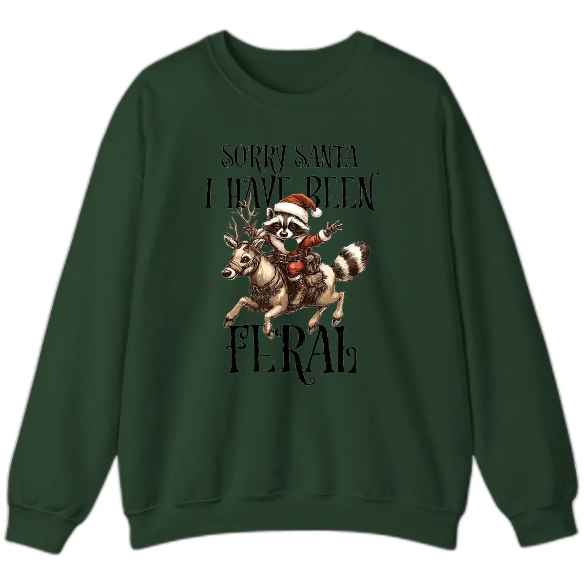 Sorry Santa I Have Been Feral Raccoon Sweatshirt in Forest Green