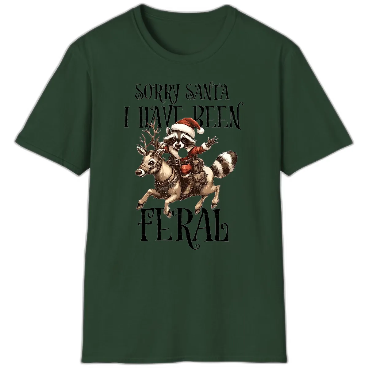 Sorry Santa I Have Been Feral Raccoon T-Shirt in Forest Green