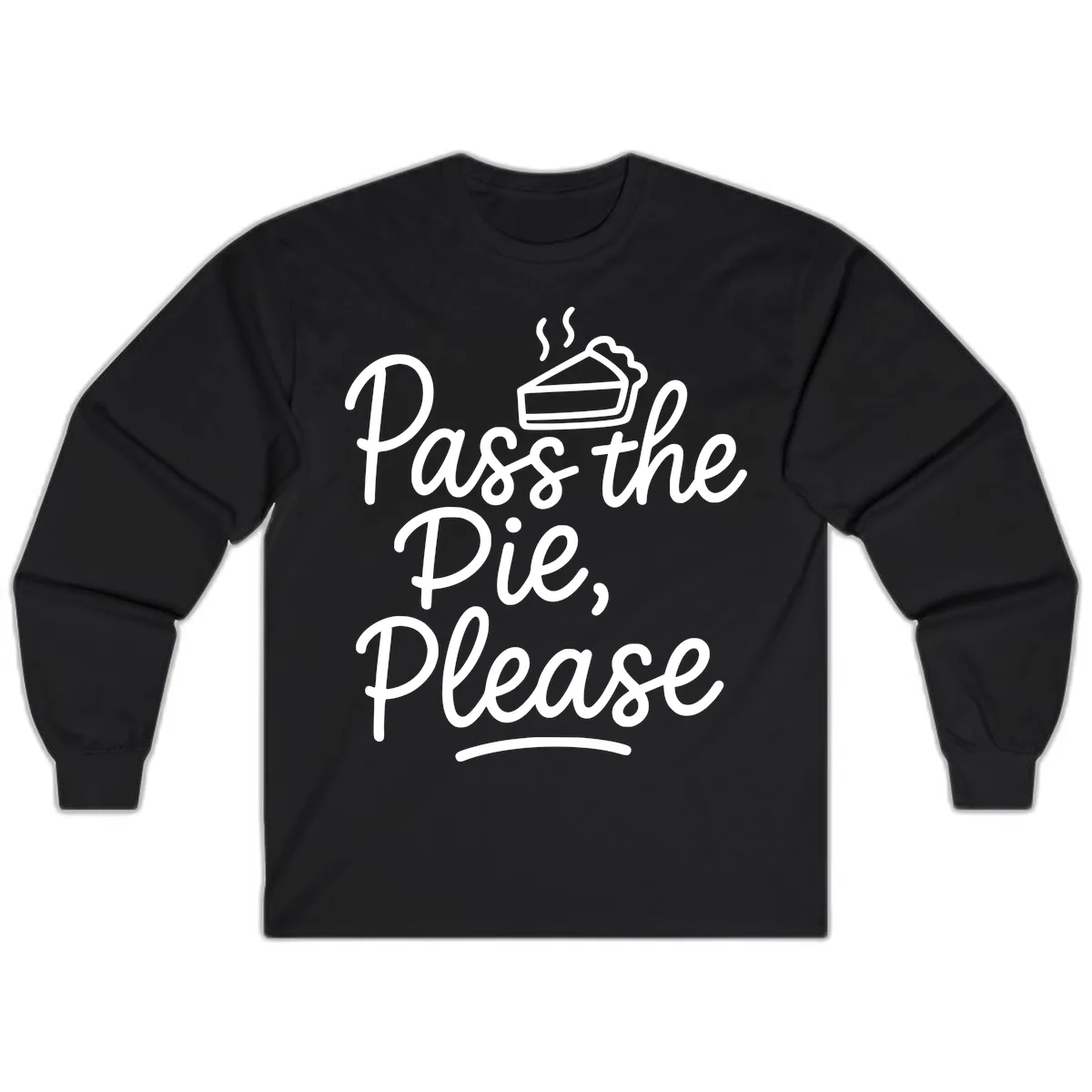 Pass The Pie Please Thanksgiving Quote Long Sleeve in Black