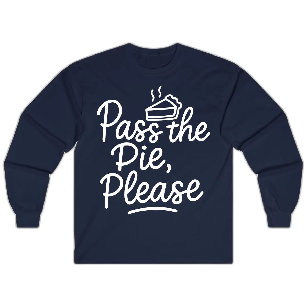 Pass The Pie Please Thanksgiving Quote Long Sleeve in Navy