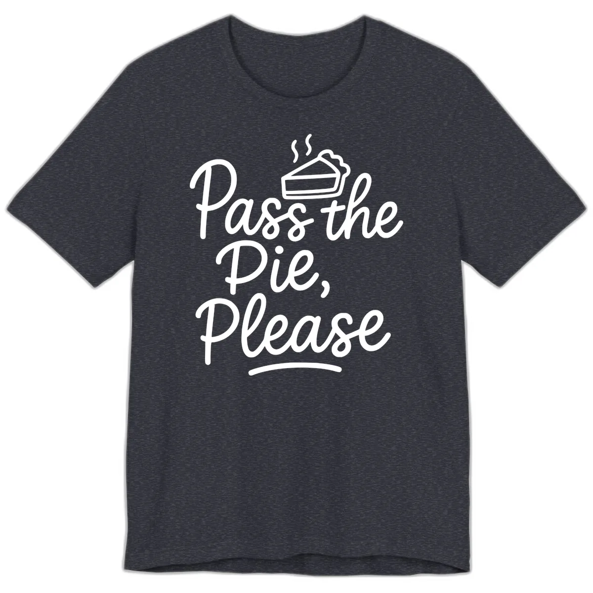 Pass The Pie Please Thanksgiving Quote Premium T-Shirt in Heather Navy