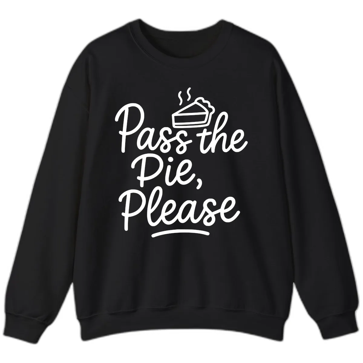 Pass The Pie Please Thanksgiving Quote Sweatshirt in Black