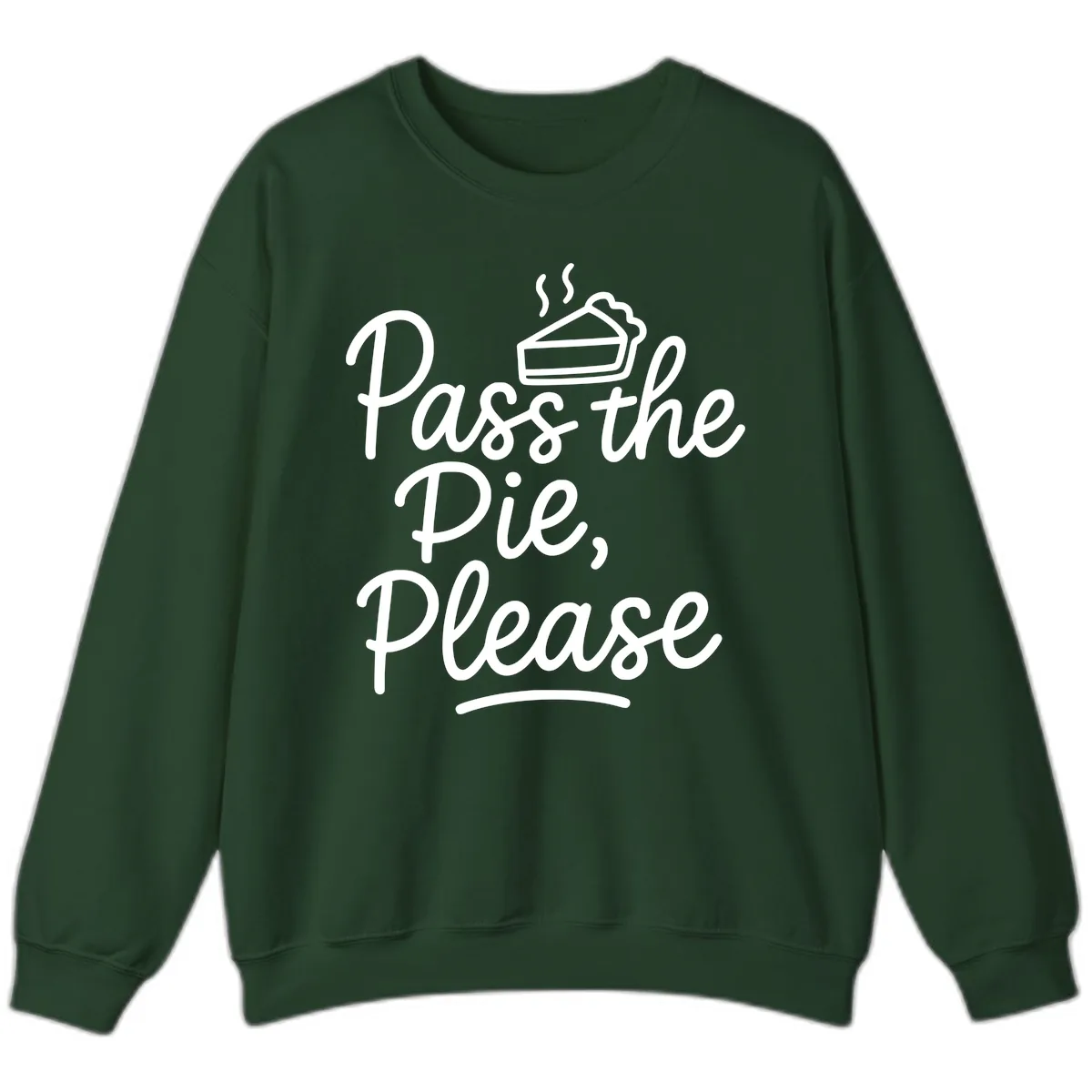 Pass The Pie Please Thanksgiving Quote Sweatshirt in Forest Green