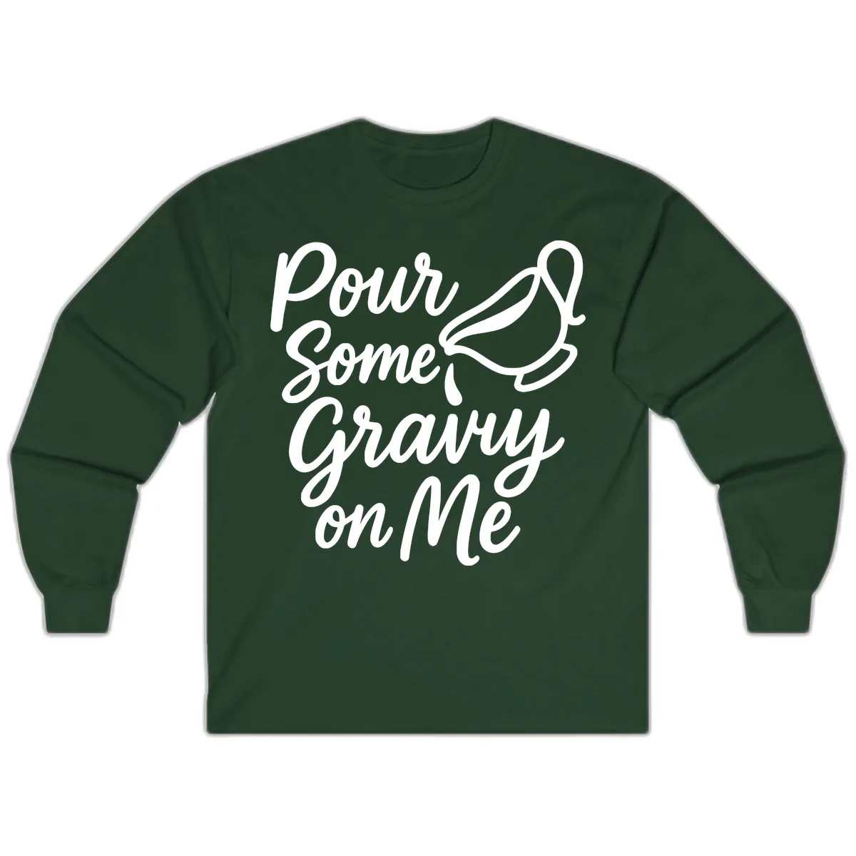 Pour Some Gravy On Me Long Sleeve in Forest Green