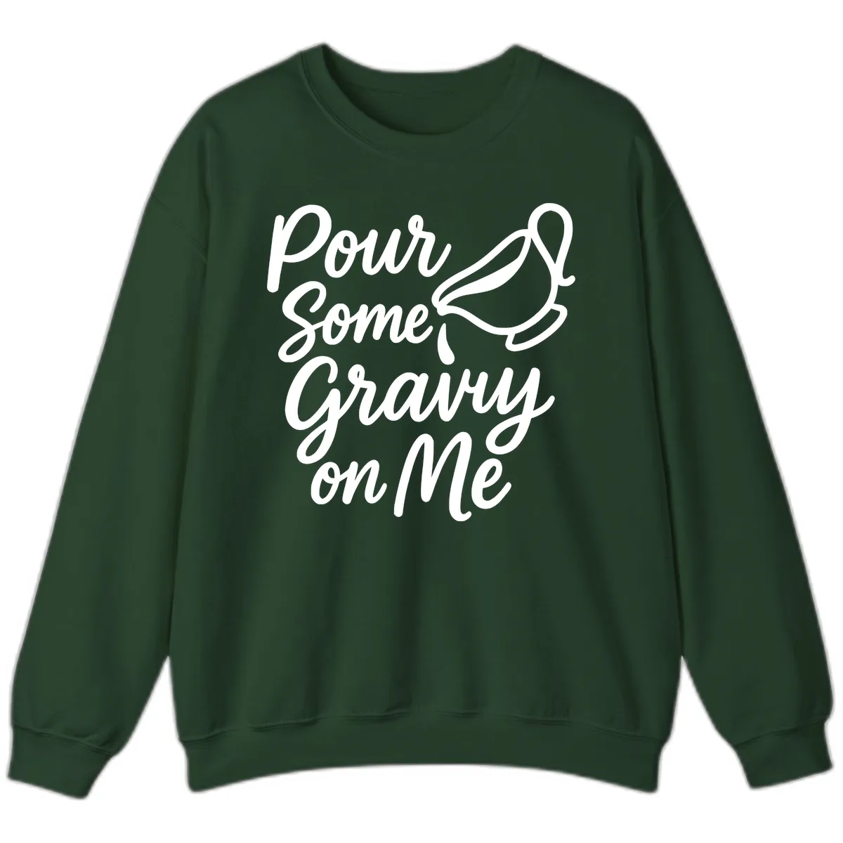 Pour Some Gravy On Me Sweatshirt in Forest Green
