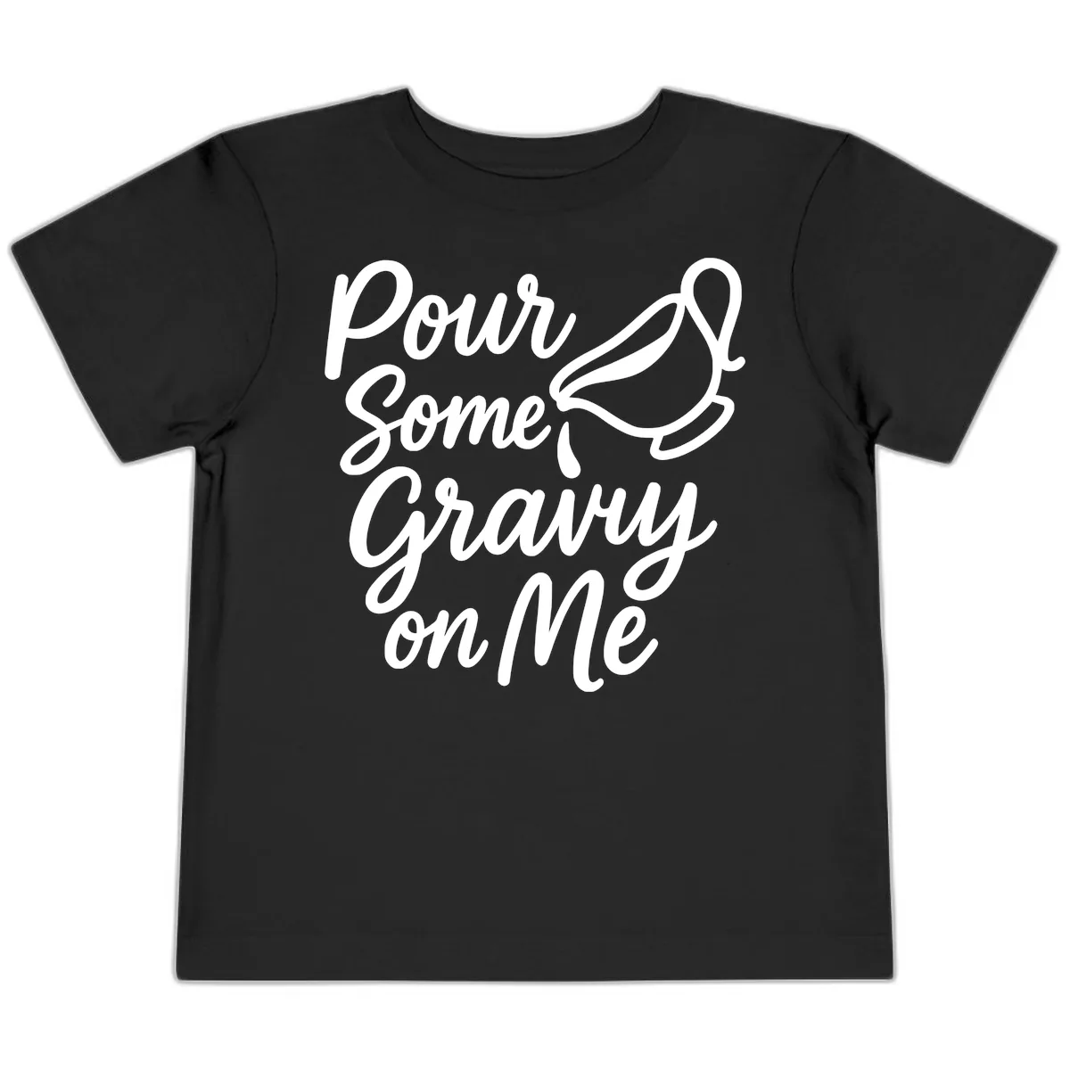 Pour Some Gravy On Me Toddler T-Shirt in Black