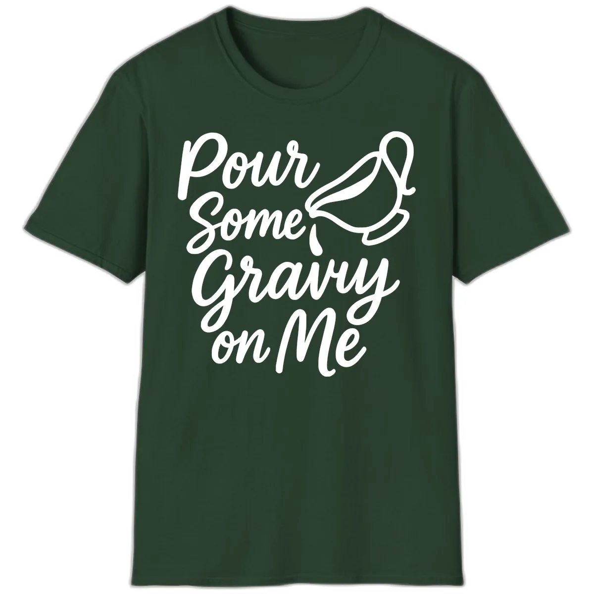 Pour Some Gravy On Me T-Shirt in Forest Green