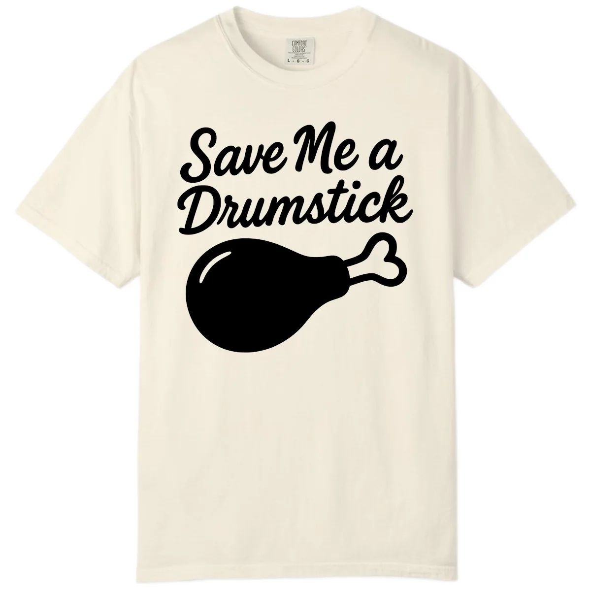 Save Me A Drumstick Thanksgiving Quote Comfort Color in Ivory