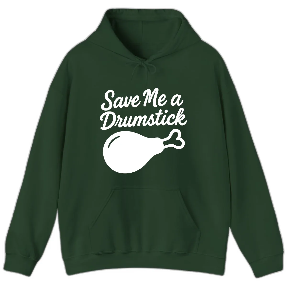 Save Me A Drumstick Thanksgiving Quote Hoodie in Forest Green