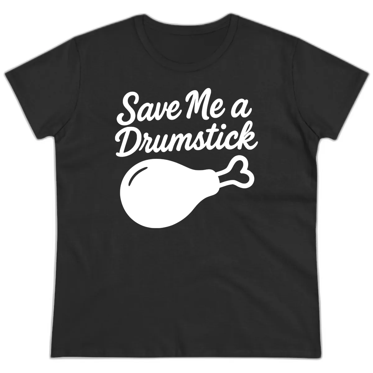 Save Me A Drumstick Thanksgiving Quote Ladies Tee in Black