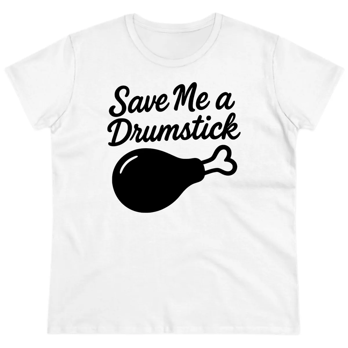 Save Me A Drumstick Thanksgiving Quote Ladies Tee in White