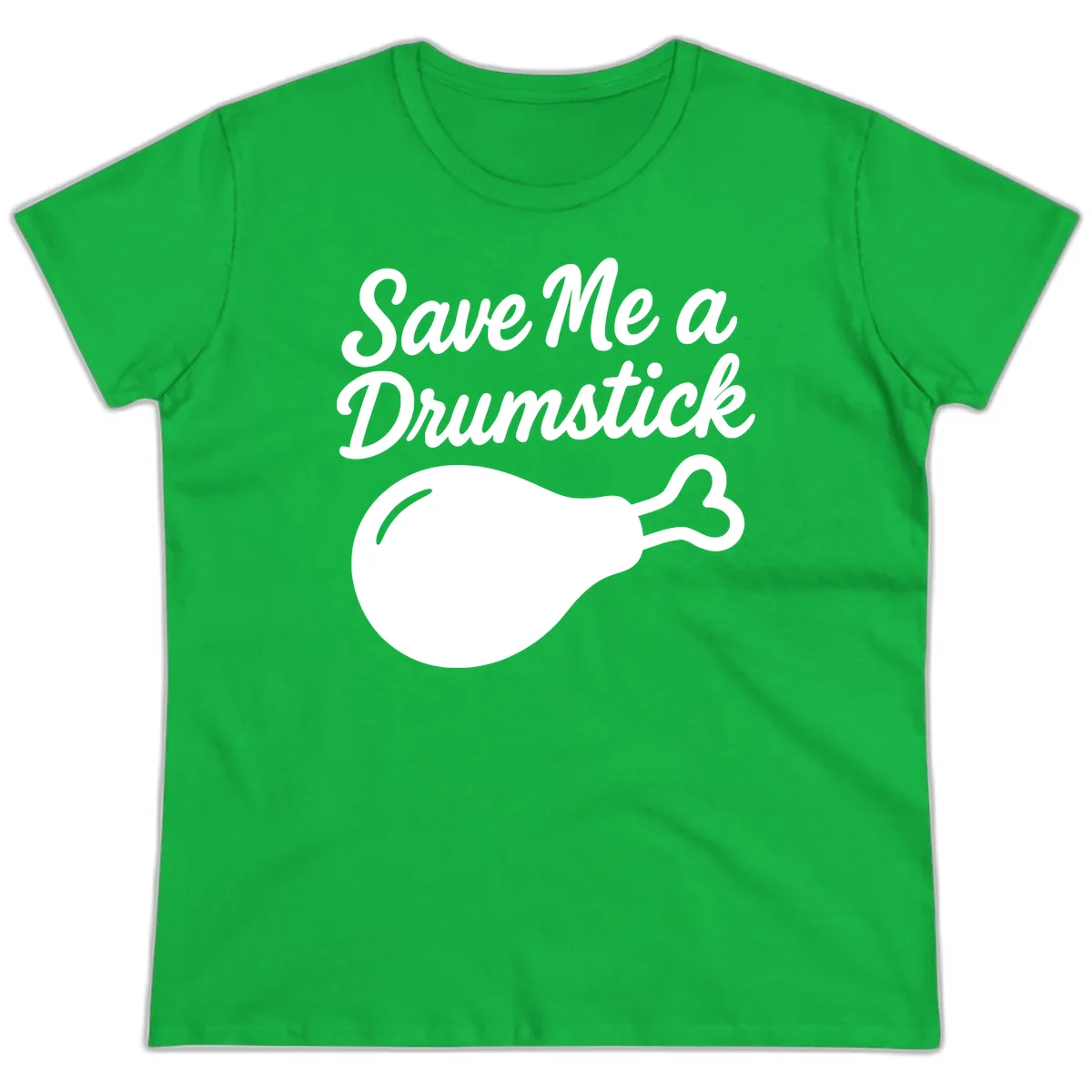 Save Me A Drumstick Thanksgiving Quote Ladies Tee in Irish Green