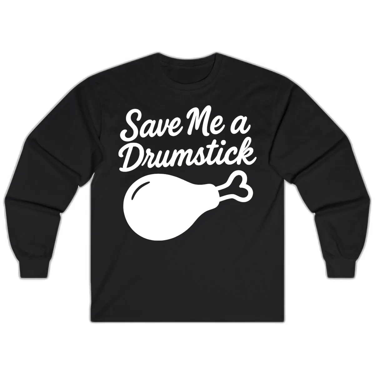 Save Me A Drumstick Thanksgiving Quote Long Sleeve in Black