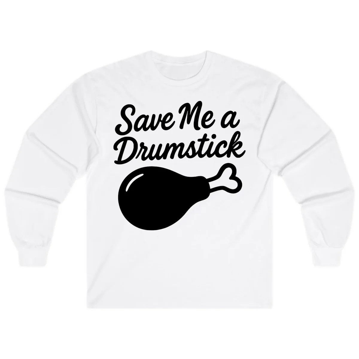 Save Me A Drumstick Thanksgiving Quote Long Sleeve in White