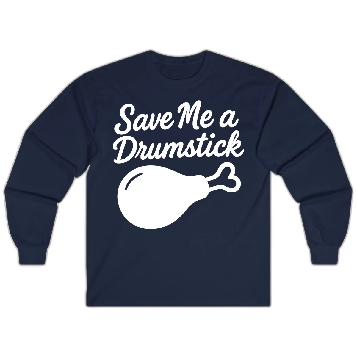 Save Me A Drumstick Thanksgiving Quote Long Sleeve in Navy