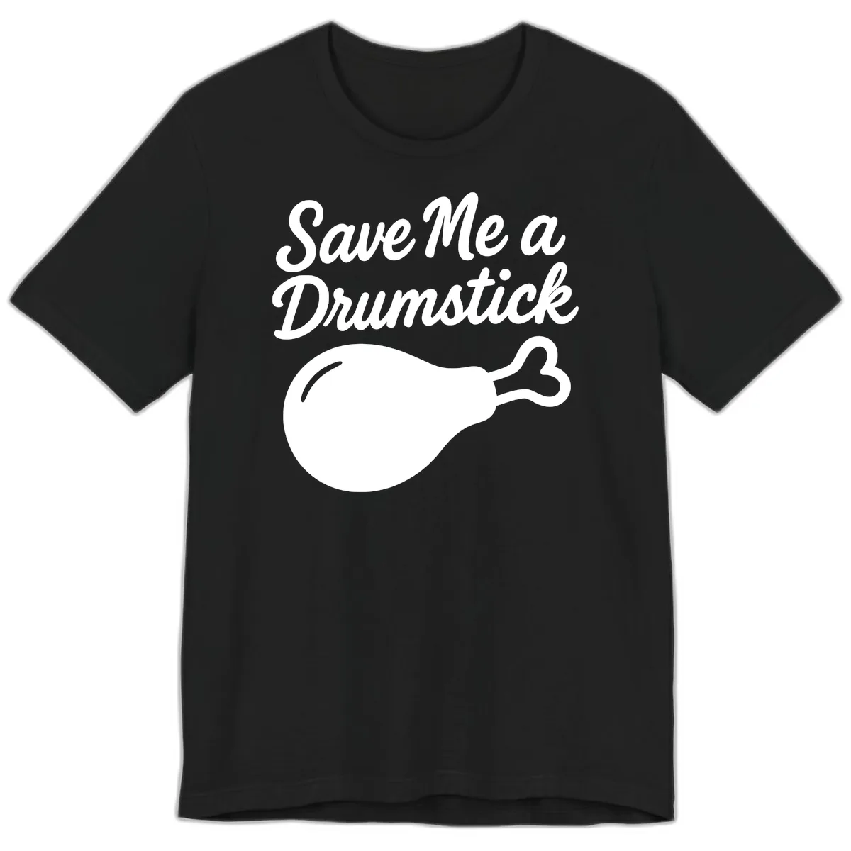 Save Me A Drumstick Thanksgiving Quote Premium T-Shirt in Black