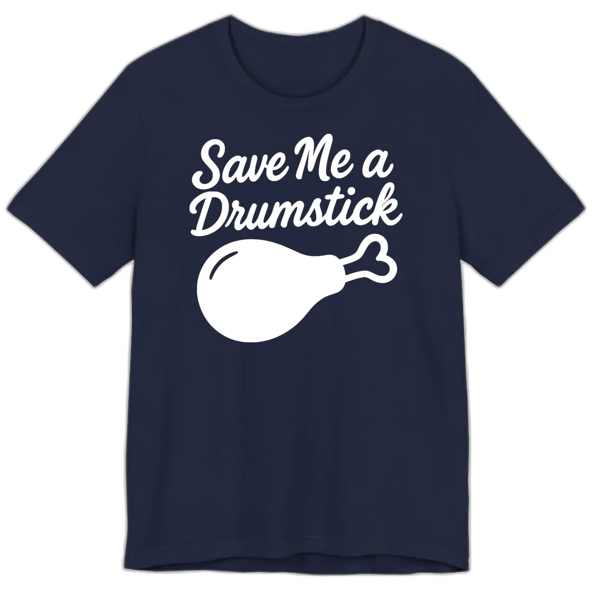 Save Me A Drumstick Thanksgiving Quote Premium T-Shirt in Navy