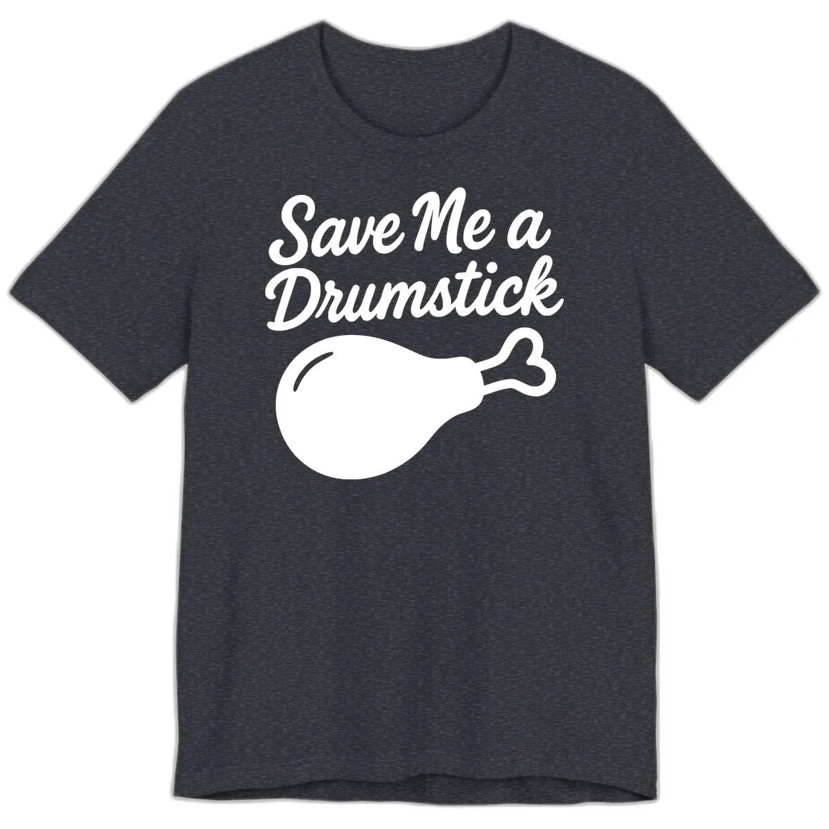 Save Me A Drumstick Thanksgiving Quote Premium T-Shirt in Heather Navy