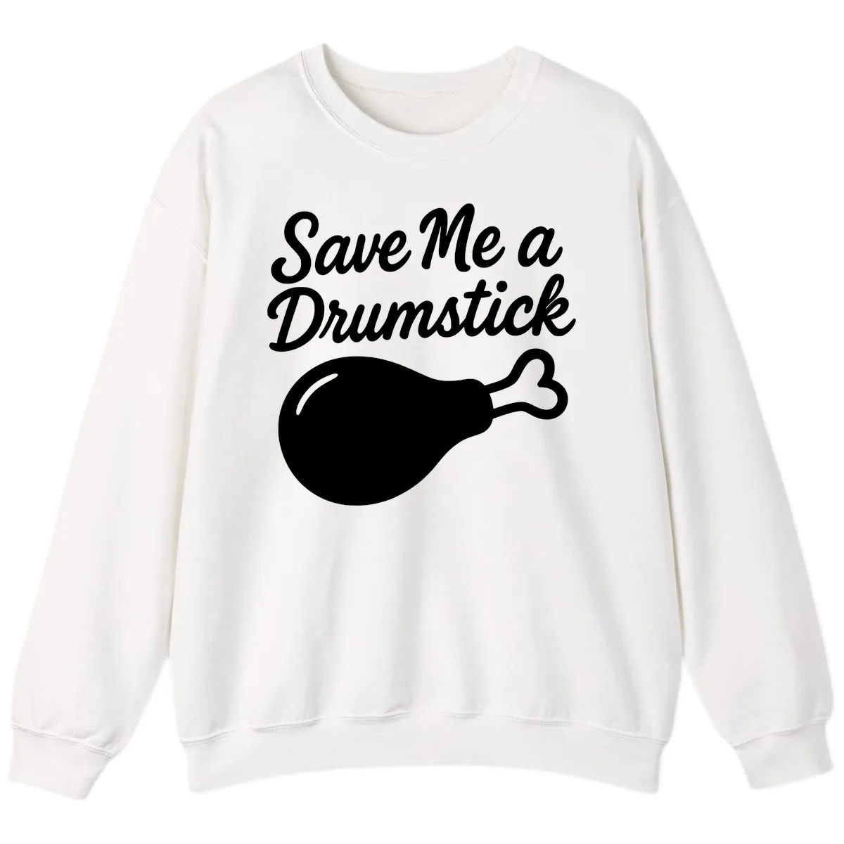 Save Me A Drumstick Thanksgiving Quote Sweatshirt in White
