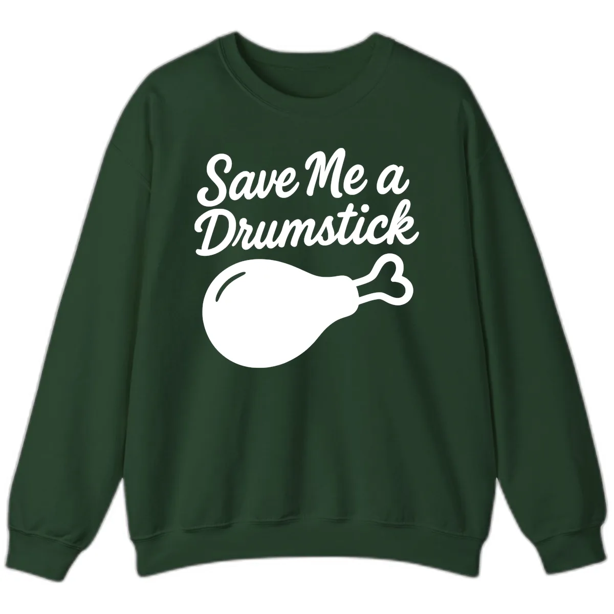 Save Me A Drumstick Thanksgiving Quote Sweatshirt in Forest Green