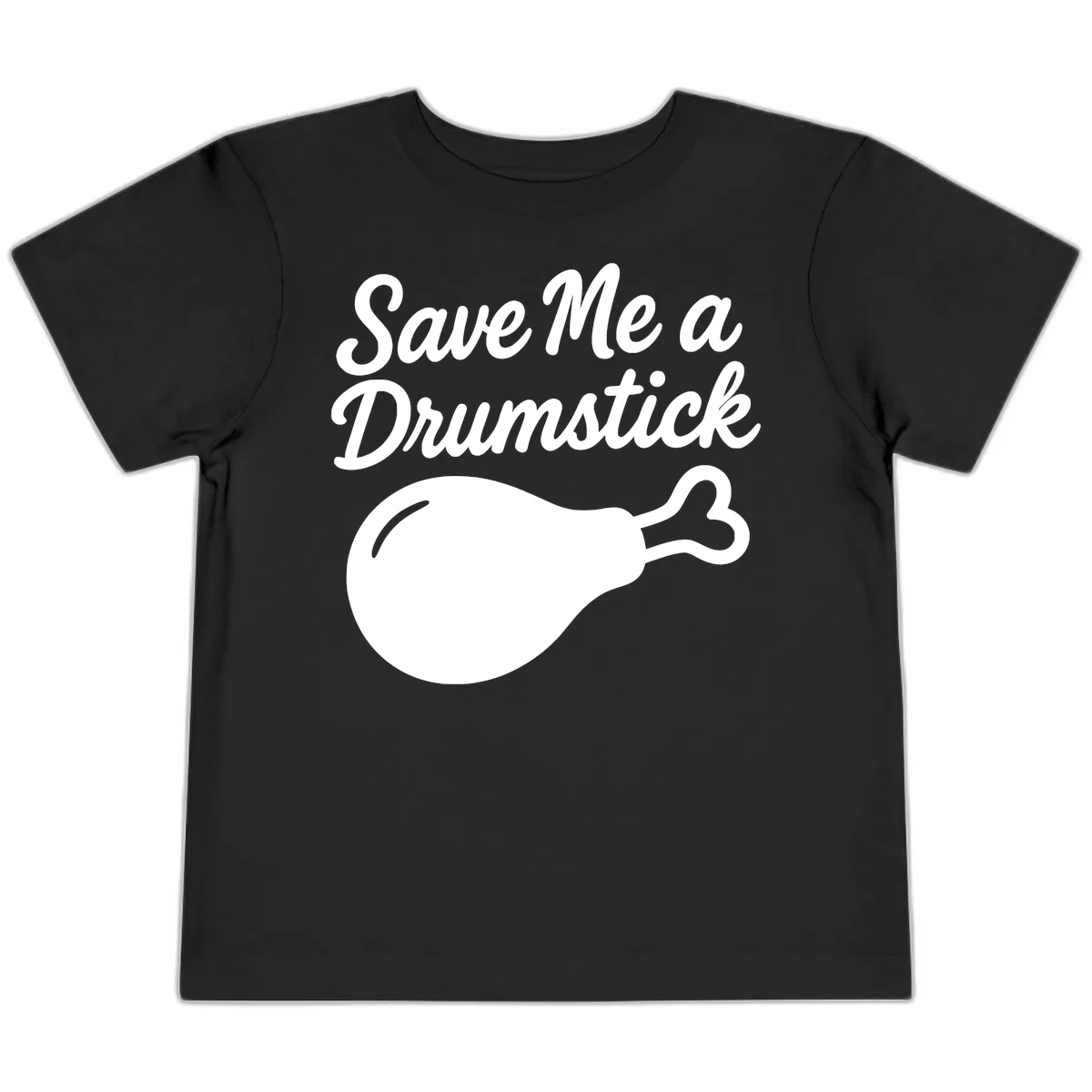 Save Me A Drumstick Thanksgiving Quote Toddler T-Shirt in Black