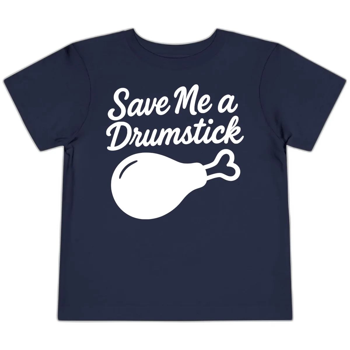 Save Me A Drumstick Thanksgiving Quote Toddler T-Shirt in Navy